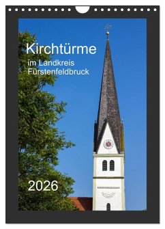 Kirchtürme im Landkreis Fürstenfeldbruck (Wandkalender 2026 DIN A4 hoch), CALVENDO Monatskalender Kirchtürme im Landkreis Fürstenfeldbruck (Wandkalender 2026 DIN A4 hoch), CALVENDO Monatskalender