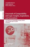 Crossroads of Computability and Logic: Insights, Inspirations, and Innovations Crossroads of Computability and Logic: Insights, Inspirations, and Innovations
