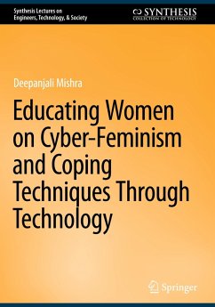 Educating Women on Cyber-Feminism and Coping Techniques Through Technology - Mishra, Deepanjali