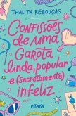 Confissões de uma garota linda, popular e (secretamente) infeliz - Nova edição (eBook, ePUB) Confissões de uma garota linda, popular e (secretamente) infeliz - Nova edição (eBook, ePUB)