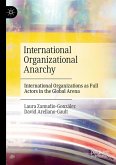 International Organizational Anarchy (eBook, PDF) International Organizational Anarchy (eBook, PDF)
