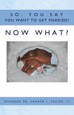 So, You Say You Want To Get Married? Now What? (eBook, ePUB)