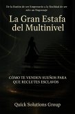 La Gran Estafa del Multinivel: Cómo Te Venden Sueños Para Que Reclutes Esclavos (eBook, ePUB) La Gran Estafa del Multinivel: Cómo Te Venden Sueños Para Que Reclutes Esclavos (eBook, ePUB)