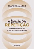 ¿A fórmula da repetição: como construir hábitos duradouros (eBook, ePUB) ¿A fórmula da repetição: como construir hábitos duradouros (eBook, ePUB)