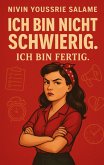 Ich bin nicht schwierig. Ich bin fertig. (eBook, ePUB) Ich bin nicht schwierig. Ich bin fertig. (eBook, ePUB)