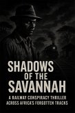 Shadows of the Savannah: A Railway Conspiracy Thriller Across Africa's Forgotten Tracks (Clean Reads Collection, #4) (eBook, ePUB) Shadows of the Savannah: A Railway Conspiracy Thriller Across Africa's Forgotten Tracks (Clean Reads Collection, #4) (eBook, ePUB)