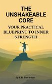 The Unshakeable Core: Your Practical Blueprint to Inner Strength (eBook, ePUB) The Unshakeable Core: Your Practical Blueprint to Inner Strength (eBook, ePUB)