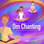 OM Chanting Fostering the Spiritual Connection (eBook, ePUB)