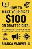How to Make Your First $100 on Draft2Digital (eBook, ePUB) How to Make Your First $100 on Draft2Digital (eBook, ePUB)