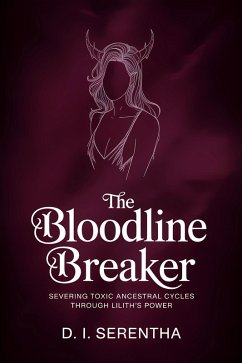 Cover The Bloodline Breaker: Severing Toxic Ancestral Cycles Through Lilith's Power (Lilith Witchcraft & Devotion, #5) (eBook, ePUB)