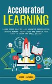 Accelerated Learning: Learn Speed Reading and Advanced Memorization (Improve Memory, Productivity and Sharpen Your Focus to Learn Any Skill Quicker) (eBook, ePUB) Accelerated Learning: Learn Speed Reading and Advanced Memorization (Improve Memory, Productivity and Sharpen Your Focus to Learn Any Skill Quicker) (eBook, ePUB)