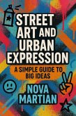Street Art and Urban Expression: A Simple Guide to Big Ideas (eBook, ePUB) Street Art and Urban Expression: A Simple Guide to Big Ideas (eBook, ePUB)