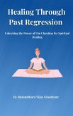 Healing Through Past Regression (eBook, ePUB) Healing Through Past Regression (eBook, ePUB)