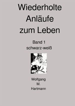Wiederholte Anläufe zum Leben Band 1 Wiederholte Anläufe zum Leben Band 1
