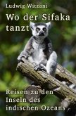Wo der Sifaka tanzt Wo der Sifaka tanzt