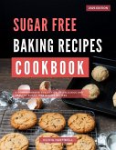 Sugar Free Baking Recipes Cookbook: A Comprehensive Collection of Delicious and Healthy Sugar Free Baking Recipes (Low Carb Diet Recipes for 2025) (eBook, ePUB)