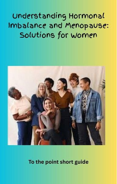 Understanding Hormonal Imbalance and Menopause: Simple Solutions for Women (eBook, ePUB)