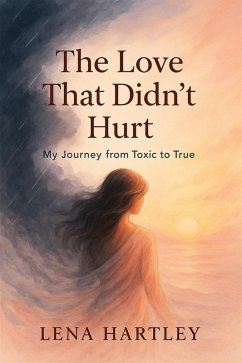 Cover The Love That Didn't Hurt My Journey from Toxic to True (eBook, ePUB)