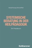 Systemische Beratung in der Heilpädagogik (eBook, PDF) Systemische Beratung in der Heilpädagogik (eBook, PDF)