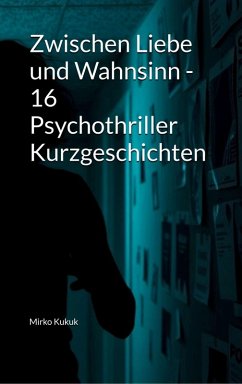 Cover Zwischen Liebe und Wahnsinn - 16 Psychothriller Kurzgeschichten (eBook, ePUB)