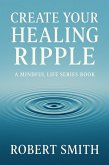 Create Your Healing Ripple (eBook, ePUB)