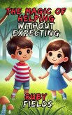 The Magic of Helping Without Expecting (eBook, ePUB) The Magic of Helping Without Expecting (eBook, ePUB)