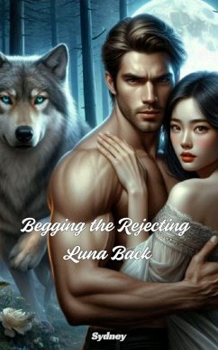 Begging the Rejecting Luna Back (eBook, ePUB) Cover Begging the Rejecting Luna Back (eBook, ePUB)