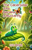 The Caterpillar Who Became a Butterfly (eBook, ePUB) The Caterpillar Who Became a Butterfly (eBook, ePUB)