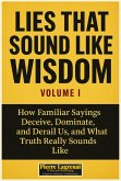 Lies That Sound Like Wisdom: Volume I How Familiar Sayings Deceive, Dominate, and Derail Us, and What Truth Really Sounds Like. (eBook, ePUB) Lies That Sound Like Wisdom: Volume I How Familiar Sayings Deceive, Dominate, and Derail Us, and What Truth Really Sounds Like. (eBook, ePUB)