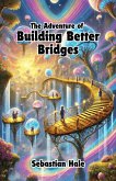 The Adventure of Building Better Bridges (eBook, ePUB) The Adventure of Building Better Bridges (eBook, ePUB)