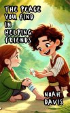 The Peace You Find in Helping Friends (eBook, ePUB) The Peace You Find in Helping Friends (eBook, ePUB)