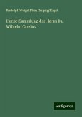 Kunst-Sammlung des Herrn Dr. Wilhelm Crusius Kunst-Sammlung des Herrn Dr. Wilhelm Crusius