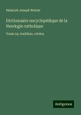 Dictionnaire encyclopédique de la theologie catholique Dictionnaire encyclopédique de la theologie catholique