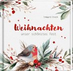 Weihnachten - unser schönstes Fest Weihnachten - unser schönstes Fest