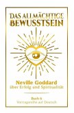 Das allmächtige Bewusstsein - Neville Goddard über Erfolg und Spiritualität: Vortragsreihe auf Deutsch - Buch 6 (eBook, ePUB) Das allmächtige Bewusstsein - Neville Goddard über Erfolg und Spiritualität: Vortragsreihe auf Deutsch - Buch 6 (eBook, ePUB)