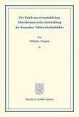 Die Kritik am wirtschaftlichen Liberalismus in der Entwicklung der deutschen Volkswirtschaftslehre. Die Kritik am wirtschaftlichen Liberalismus in der Entwicklung der deutschen Volkswirtschaftslehre.