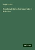 Cato: Republikanisches Trauerspiel in fünf Acten Cato: Republikanisches Trauerspiel in fünf Acten