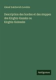 Description des hordes et des steppes des Kirghiz-Kazaks ou Kirghiz-Kaïssaks Description des hordes et des steppes des Kirghiz-Kazaks ou Kirghiz-Kaïssaks