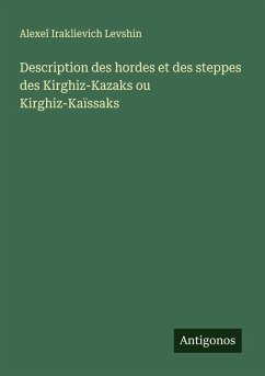 Description des hordes et des steppes des Kirghiz-Kazaks ou Kirghiz-Kaïssaks - Levshin, Alexe¿ Iraklievich