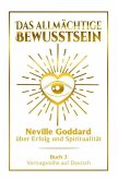 Das allmächtige Bewusstsein - Neville Goddard über Erfolg und Spiritualität: Vortragsreihe auf Deutsch - Buch 3 (eBook, ePUB) Das allmächtige Bewusstsein - Neville Goddard über Erfolg und Spiritualität: Vortragsreihe auf Deutsch - Buch 3 (eBook, ePUB)