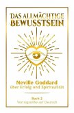 Das allmächtige Bewusstsein - Neville Goddard über Erfolg und Spiritualität: Vortragsreihe auf Deutsch - Buch 2 (eBook, ePUB) Das allmächtige Bewusstsein - Neville Goddard über Erfolg und Spiritualität: Vortragsreihe auf Deutsch - Buch 2 (eBook, ePUB)