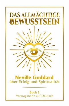 Cover Das allmächtige Bewusstsein - Neville Goddard über Erfolg und Spiritualität: Vortragsreihe auf Deutsch - Buch 2 (eBook, ePUB)