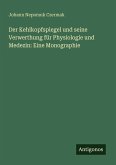Der Kehlkopfspiegel und seine Verwerthung für Physiologie und Medezin: Eine Monographie