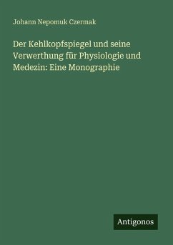 Cover Der Kehlkopfspiegel und seine Verwerthung für Physiologie und Medezin: Eine Monographie