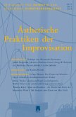 Ästhetische Praktiken der Improvisation Ästhetische Praktiken der Improvisation