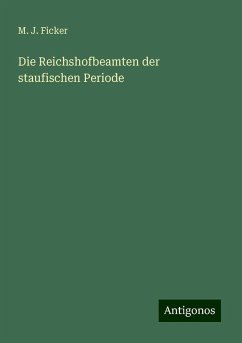 Die Reichshofbeamten der staufischen Periode - Ficker, M. J.