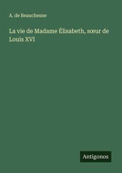 Cover La vie de Madame Élisabeth, s¿ur de Louis XVI