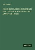 Metrologische Voruntersuchungen zu einer Geschichte des Ibräischen resp. Altjüdischen Handels