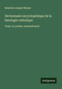 Dictionnaire encyclopédique de la theologie catholique - Wetzer, Heinrich Joseph
