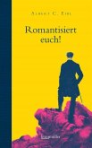 Romantisiert euch! Romantisiert euch!